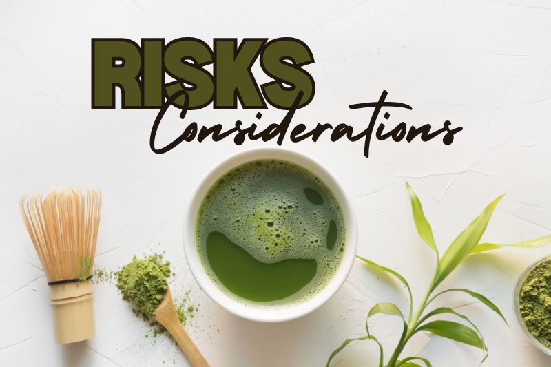 Potential Risks and Considerations Of Drinking Matcha